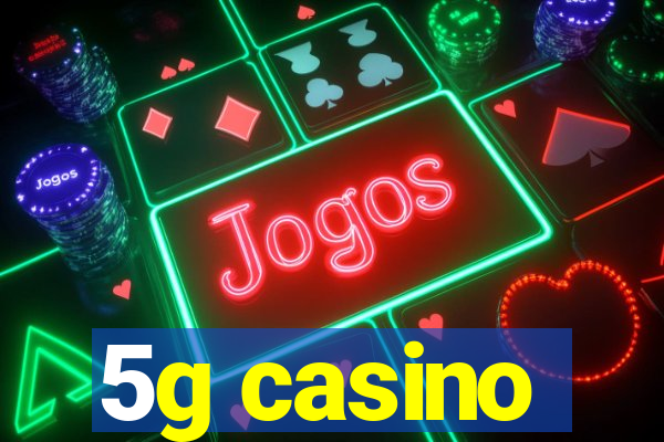 5g casino